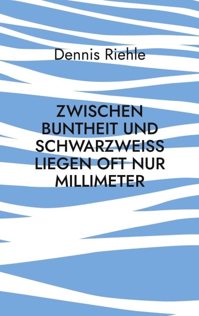 Zwischen Buntheit und Schwarzweiß liegen oft nur Millimeter - Dennis Riehle
