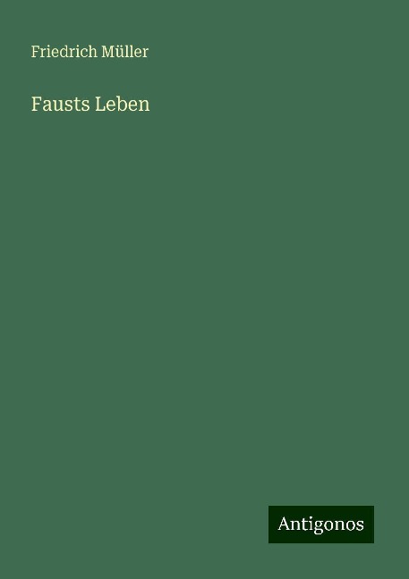 Fausts Leben - Friedrich Müller