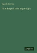 Cover-Bild zum Titel 'Heidelberg und seine Umgebungen' von 'Eugen H. Th. Huhn'