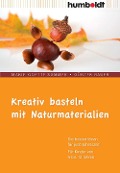 Kreativ basteln mit Naturmaterialien - Marie-Odette Sommer, Günter Bauer