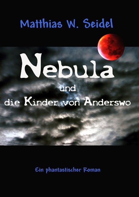 Nebula und die Kinder von Anderswo - Matthias W. Seidel