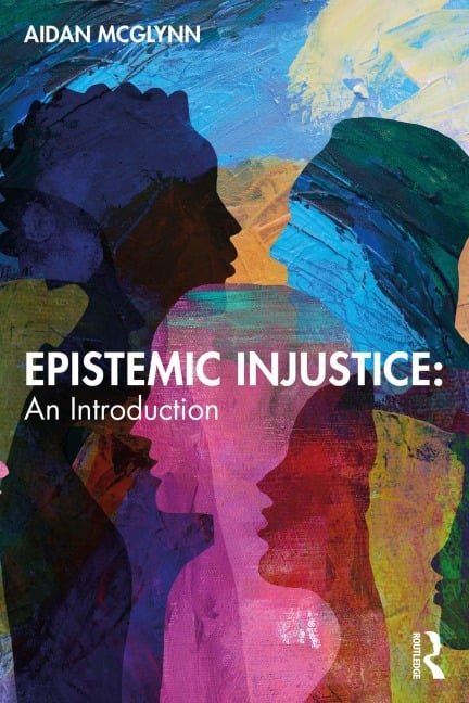 Epistemic Injustice: An Introduction - Aidan McGlynn