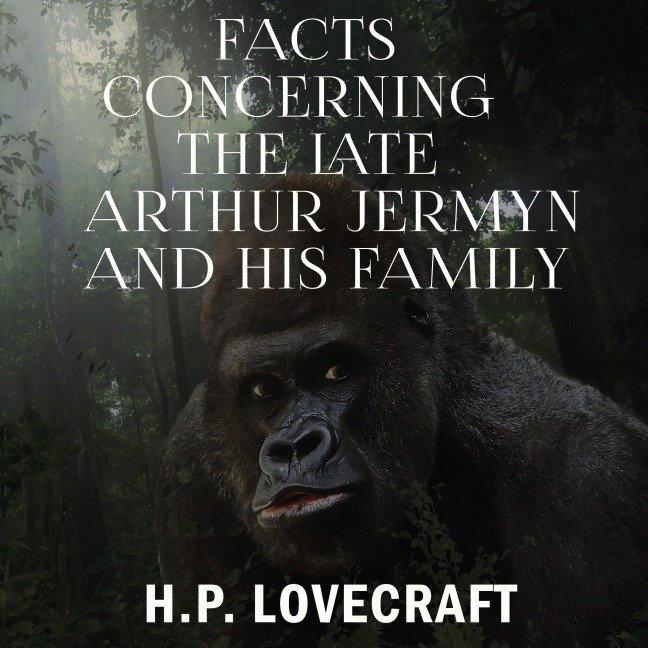 Facts Concerning the Late Arthur Jermyn and His Family - H. P. Lovecraft