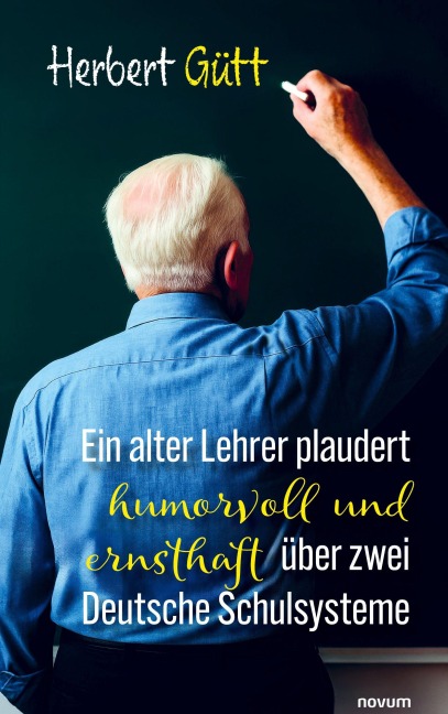 Ein alter Lehrer plaudert humorvoll und ernsthaft über zwei Deutsche Schulsysteme - Herbert Gütt