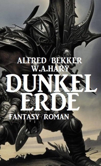 Dunkelerde: Fantasy Roman - Alfred Bekker, W. A. Hary
