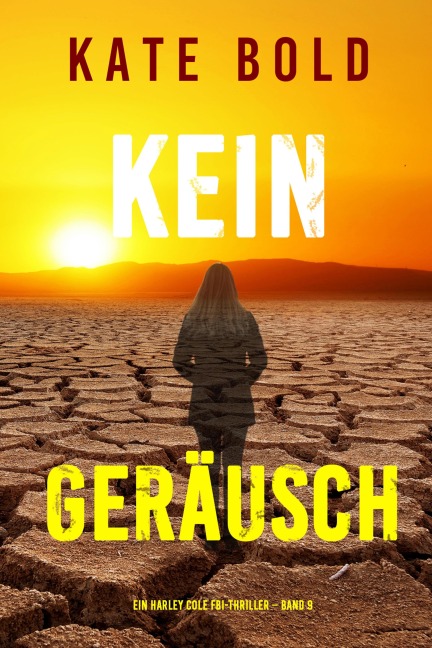 Kein Geräusch (Ein Harley Cole FBI-Thriller - Band 9) - Kate Bold
