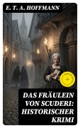 Cover-Bild zum Titel 'Das Fräulein von Scuderi: Historischer Krimi' von 'E. T. A. Hoffmann'
