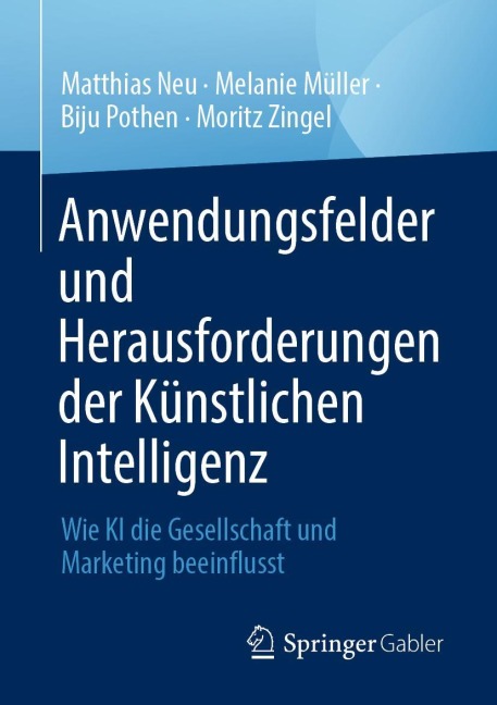 Anwendungsfelder und Herausforderungen der Künstlichen Intelligenz - Matthias Neu, Moritz Zingel, Biju Pothen, Melanie Müller