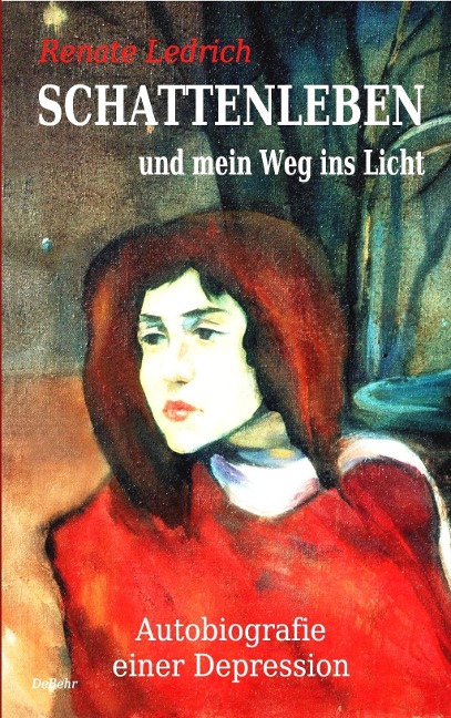 SCHATTENLEBEN und mein Weg ins Licht - Autobiografie einer Depression - 