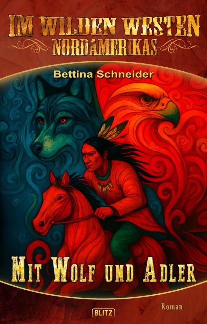 Im wilden Westen Nordamerikas 22: Mit Wolf und Adler - Bettina Schneider