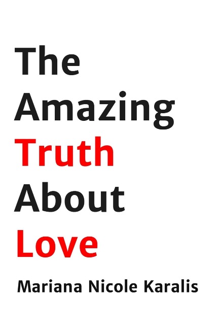 The Amazing Truth about Love - Mariana Nicole Karalis
