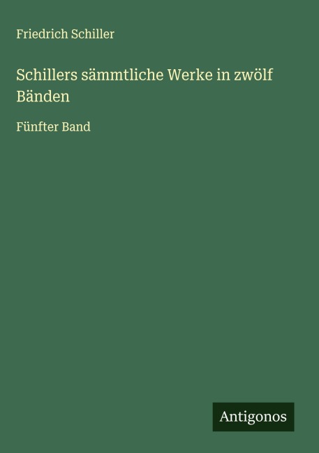 Schillers sämmtliche Werke in zwölf Bänden - Friedrich Schiller