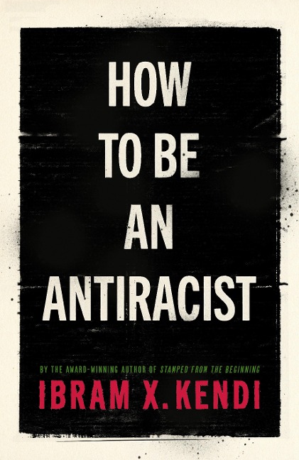 How To Be an Antiracist - Ibram X. Kendi