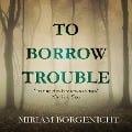 Cover-Bild zum Titel 'To Borrow Trouble' von 'Miriam Borgenicht'