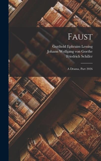 Faust - Gotthold Ephraim Lessing, Friedrich Schiller, Johann Wolfgang von Goethe