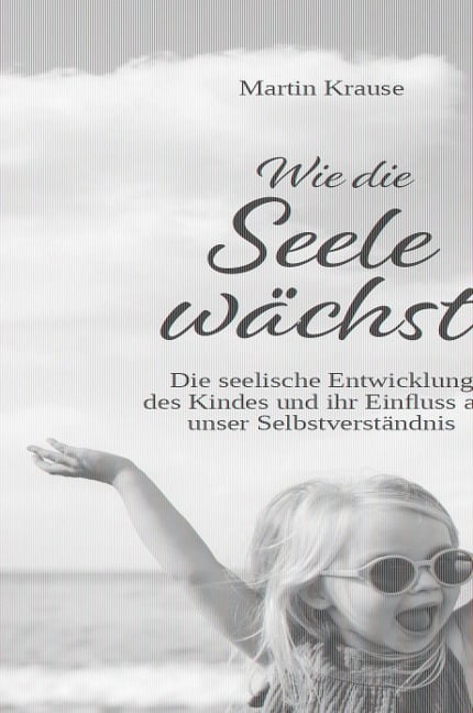 Wie die Seele wächst - Martin Krause