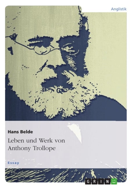 Leben und Werk von Anthony Trollope - Hans Belde