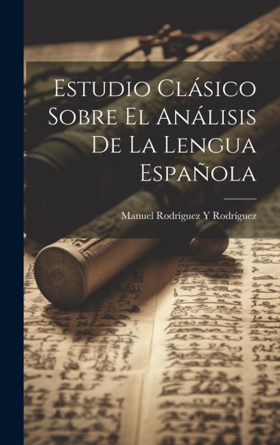 Estudio Clásico Sobre El Análisis De La Lengua Española - Manuel Rodríguez Y. Rodríguez