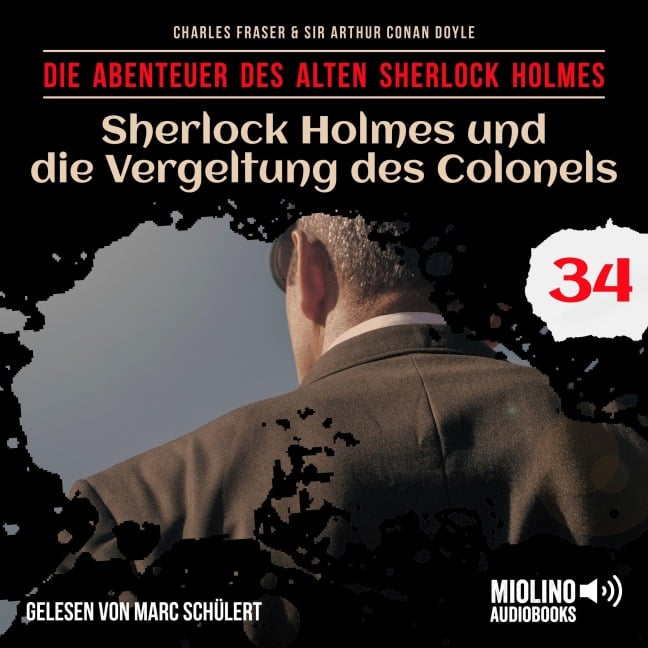 Sherlock Holmes und die Vergeltung des Colonels (Die Abenteuer des alten Sherlock Holmes, Folge 34) - Arthur Conan Doyle, Charles Fraser