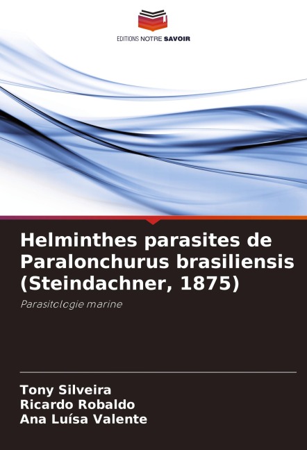 Helminthes parasites de Paralonchurus brasiliensis (Steindachner, 1875) - Tony Silveira, Ricardo Robaldo, Ana Luísa Valente