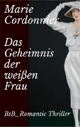 Cover-Bild zum Titel 'Das Geheimnis der weißen Frau' von 'Marie Cordonnier'
