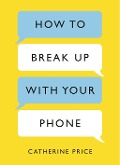 Cover-Bild zum Titel 'How to Break Up With Your Phone' von 'Catherine Price'