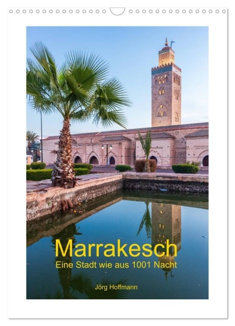 Marrakesch - Eine Stadt wie aus 1001 Nacht (Wandkalender 2026 DIN A3 hoch), CALVENDO Monatskalender - Jörg Hoffmann