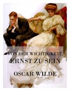 Cover-Bild zum Titel 'Von der Wichtigkeit, ernst zu sein' von 'Oscar Wilde'