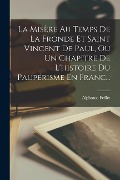 Cover-Bild zum Titel 'La Misère Au Temps De La Fronde Et Saint Vincent De Paul, Ou Un Chapitre De L'histoire Du Paupérisme En Franc...' von 'Alphonse Feillet'