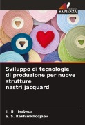 Cover-Bild zum Titel 'Sviluppo di tecnologie di produzione per nuove strutture nastri jacquard' von 'U. R. Uzakova, S. S. Rakhimkhodjaev'