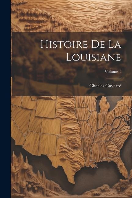 Histoire De La Louisiane; Volume 1 - Charles Gayarré