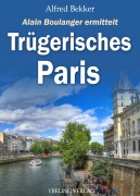 Cover-Bild zum Titel 'Trügerisches Paris: Frankreich Krimis' von 'Alfred Bekker'