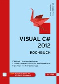 Cover-Bild zum Titel 'Visual C# 2012 - Kochbuch' von 'Walter Doberenz, Thomas Gewinnus'