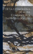 Cover-Bild zum Titel 'De La Cosmogonie De Moïse Comparée Aux Faits Géologiques; Volume 1' von 'Marcel De Serres'