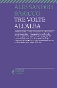 Tre volte all'alba - Alessandro Baricco