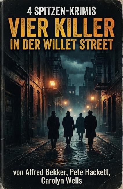 4 Spitzen-Krimis: Vier Killer in der Willet Street - Alfred Bekker, Pete Hackett, Carolyn Wells