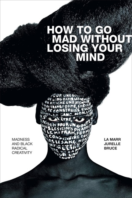 How to Go Mad without Losing Your Mind - Bruce La Marr Jurelle Bruce