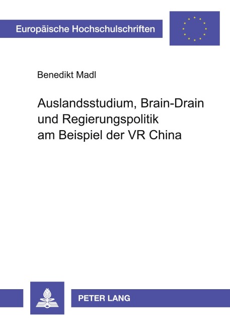 Auslandsstudium, Brain-Drain und Regierungspolitik am Beispiel der VR China - Benedikt Leonhard Madl