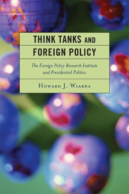 Think Tanks and Foreign Policy - Howard J. Wiarda