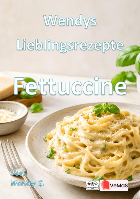 Wendys Lieblingsrezepte - Fettuchine - Wendy G.