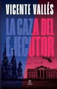 Cover-Bild zum Titel 'La Caza del Ejecutor (Novela) / The Executioner Hunt (a Novel)' von 'Vicente Vallés'
