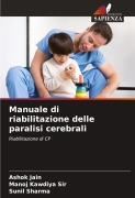 Cover-Bild zum Titel 'Manuale di riabilitazione delle paralisi cerebrali' von 'Ashok Jain, Manoj Kawdiya, Sunil Sharma'
