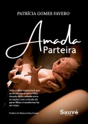 Amada Parteira: Uma Mulher Improvável que, ao se Descobrir como Filha Amada, foi Levantada Entre as Nações com a Missão de Gerar Filhas e Transformá-las em Mães - Patrícia Gomes Favero