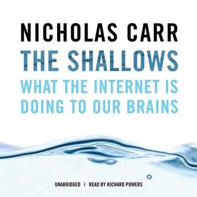 The Shallows: What the Internet Is Doing to Our Brains - Nicholas Carr