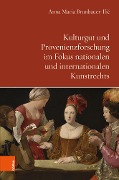 Cover-Bild zum Titel 'Kulturgut und Provenienzforschung im Fokus nationalen und internationalen Kunstrechts' von 'Anna Maria Brunbauer-Ilic'