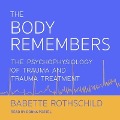 The Body Remembers: The Psychophysiology of Trauma and Trauma Treatment - Babette Rothschild