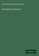 Cover-Bild zum Titel 'Das Recht von Gortyn' von 'Franz Bücheler, Ernst Zitelmann'