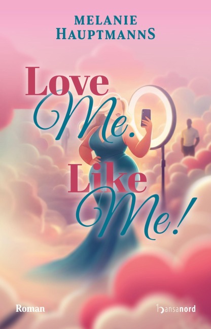 Love Me. Like Me! - Melanie Hauptmanns
