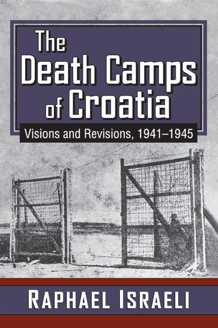 The Death Camps of Croatia - Raphael Israeli