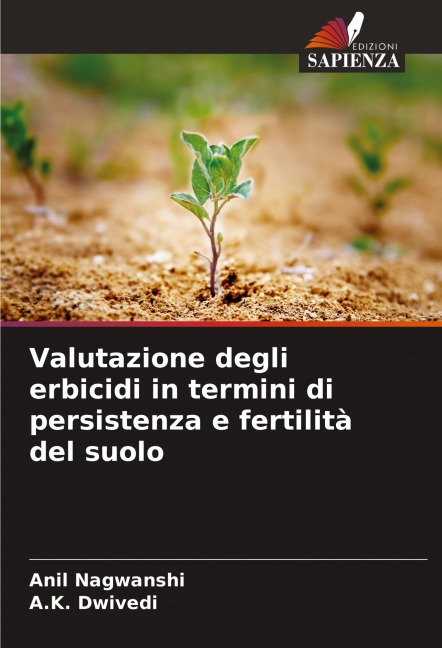 Valutazione degli erbicidi in termini di persistenza e fertilità del suolo - Anil Nagwanshi, A. K. Dwivedi